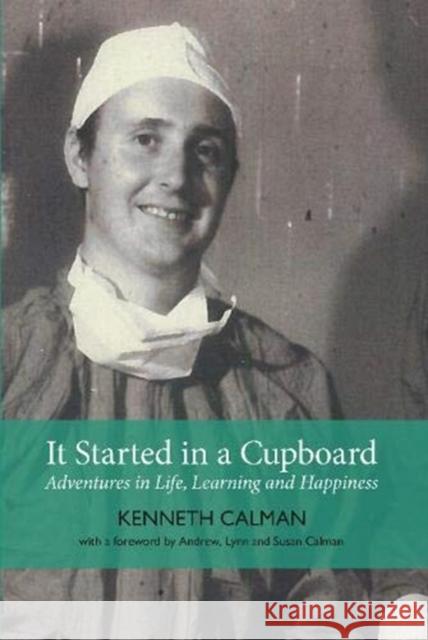 It Started in a Cupboard: Adventures in Life, Learning and Happiness Calman Kenneth 9781910022160 Luath Press Ltd