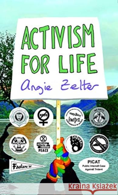 Activism for Life Angie Zelter 9781910022399