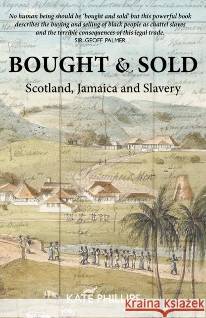 Bought & Sold: Slavery, Scotland and Jamacia Kate Phillips 9781910022559
