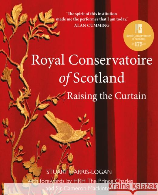 Royal Conservatoire of Scotland: Raising the Curtain Stuart A. Harris-Logan 9781910022771