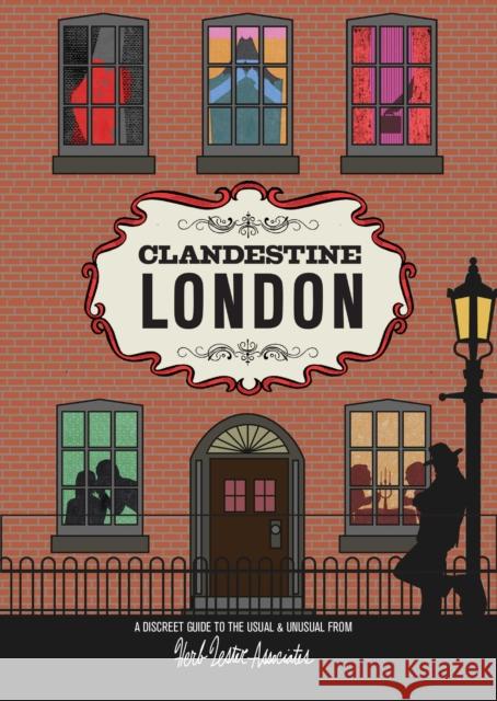 Clandestine London: A Discreet Guide to the Usual & Unusual Herb Lester Associates 9781910023051