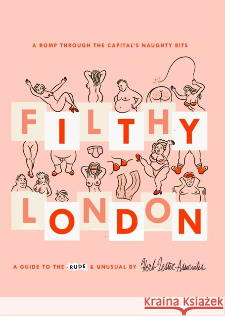 Filthy London: A romp through the capital's naughty bits Lucy Morgan 9781910023976