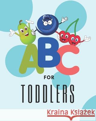 ABC For Toddlers: abc for toddlers 1- 4 years Mb Humble 9781910024171