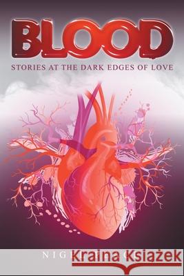 Blood: Stories at the Dark Edges of Love Nigel Peace 9781910027455