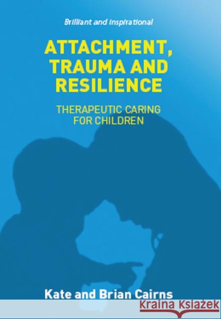 Attachment, Trauma and Resilience Kate Cairns, Brian Cairns 9781910039359