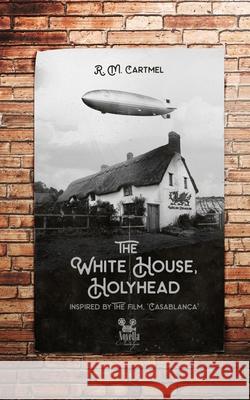 The White House, Holyhead R. M. Cartmel 9781910040263 City Fiction