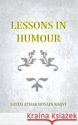 Lessons in Humour Sayed Athar Husain Naqvi 9781910053423 New Generation Publishing