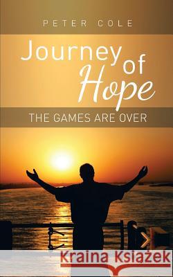 Journey of Hope: The Games Are Over Peter Cole 9781910053539 New Generation Publishing