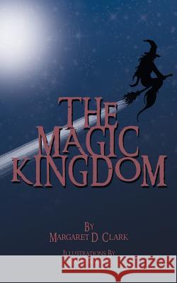 The Magic Kingdom Margaret D. Clark 9781910053720