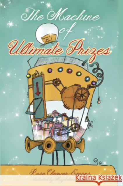 The Machine of Ultimate Prizes Rose Cleaver-Emons Magdalena Takac Ian Prowse 9781910056141