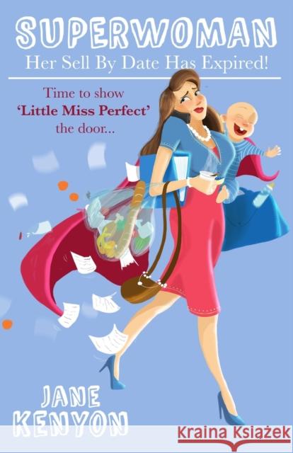 Superwoman: Her Sell By Date Has Expired!: Time to show Little Miss Perfect the door Kenyon, Jane 9781910056202