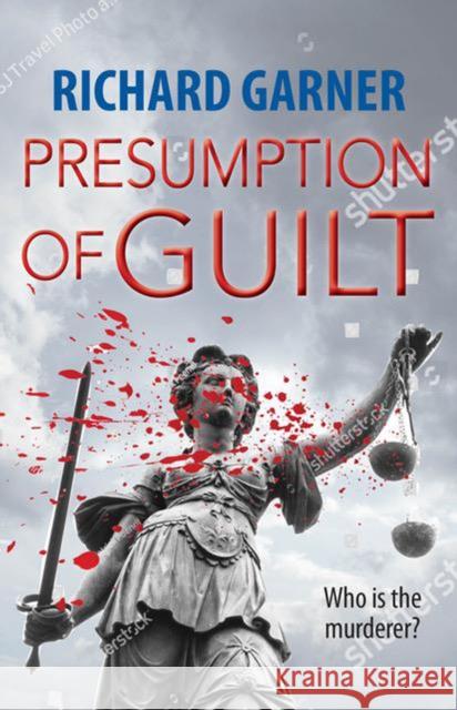 Presumption of Guilt: Who is the Murderer? Richard Garner 9781910074329