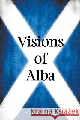 Visions of Alba: Scenes from Scotland's History Thor Ewing 9781910075029 Welkin Books