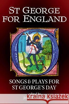 St George for England: Songs and Plays for St George’s Day John Thor Ewing 9781910075104 Welkin Books