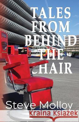 Tales from Behind the Chair Steve Molloy 9781910077191