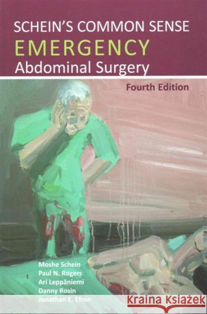 Schein's Common Sense Emergency Abdominal Surgery Jonathan E, MD Efron 9781910079119 TFM Publishing Ltd