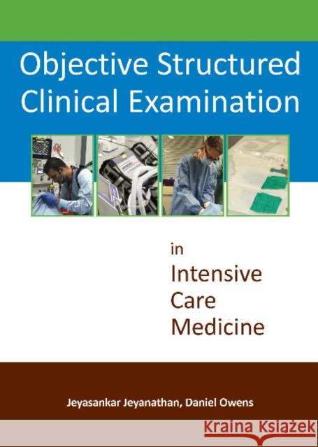 Objective Structured Clinical Examination in Intensive Care Medicine Jeyanathan, Jeyasankar 9781910079232 TFM Publishing Ltd