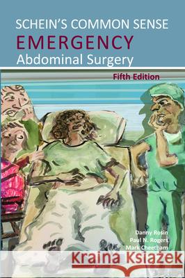 Schein's Common Sense Emergency Abdominal Surgery Danny Rosin Paul N. Rogers Mark Cheetham 9781910079874 TFM Publishing Ltd