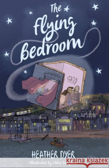 The Flying Bedroom Heather Dyer, Chloe Douglass 9781910080023