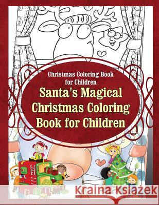 Christmas Coloring Book for Children Santa's Magical Christmas Coloring Book for Sure, Grace 9781910085974 Blep Publishing Coloring Books