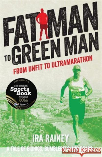 Fat Man to Green Man: From Unfit to Ultra-Marathon Ira Rainey 9781910089019 Tangent Books