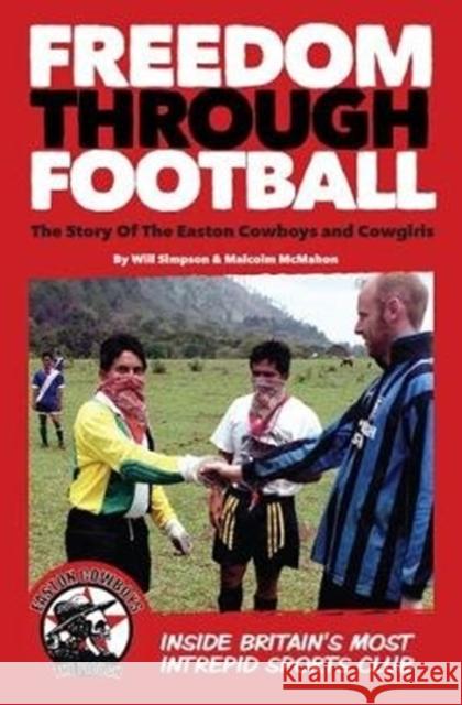 Freedom Through Football: The Story of the Easton Cowboys and Cowgirls Malcolm McMahon 9781910089668
