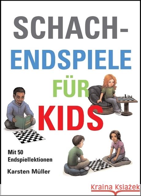 Schachendspiele für Kids : Mit 50 Endspiellektionen Müller, Karsten 9781910093665