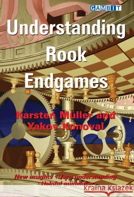 Understanding Rook Endgames Karsten Muller Yakov Konoval 9781910093818 Gambit Publications