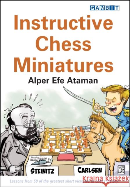 Instructive Chess Miniatures Alper Efe Ataman 9781910093887 Gambit Publications Ltd