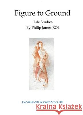 Figure to Ground: The Model Seen and Imagined N. P. James 9781910110171 CV Publications