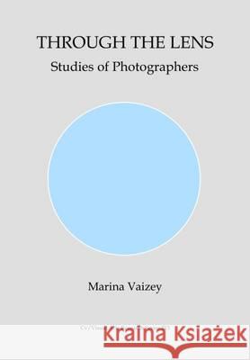 Through the Lens: Studies of Photographers Marina Vaizey, Richard Fontenoy 9781910110324 CV Publications