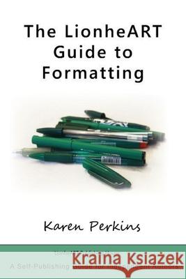 The LionheART Guide to Formatting Karen Perkins 9781910115046 LionheART Publishing House