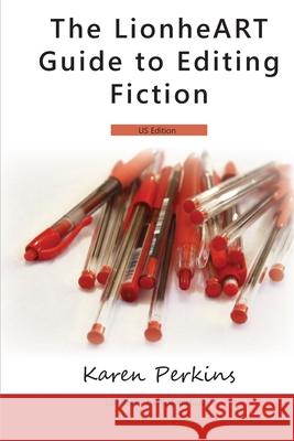 The LionheART Guide To Editing Fiction: US Edition Lionheart Publishing House, Karen Perkins 9781910115084