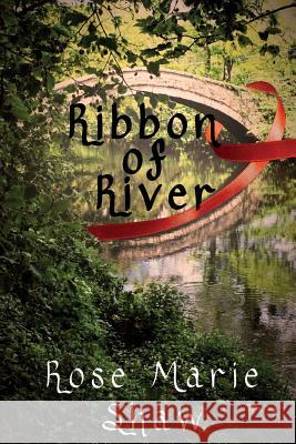 Ribbon of River Rose Marie Shaw 9781910115190