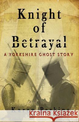 Knight of Betrayal: A Medieval Haunting Karen Perkins 9781910115350 Lionheart Publishing House