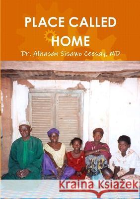 Place Called Home Dr Alhasan Sisawo Ceesay, MD   9781910117774 Publish Kunsa UK Ltd