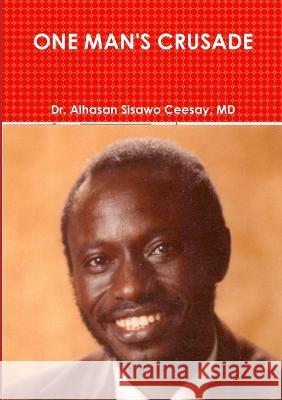One Man's Crusade Dr Alhasan Sisawo Ceesay, MD   9781910117781 Publish Kunsa UK Ltd