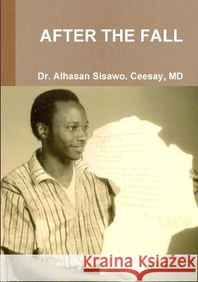 After the Fall Dr Alhasan Sisawo Ceesay, MD 9781910117934 Lulu Press