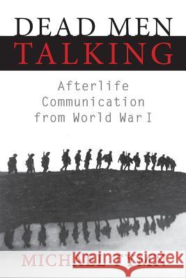 Dead Men Talking: Afterlife Communication from World War I Michael Tymn 9781910121139 White Crow Books