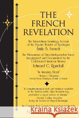The French Revelation: Voice to Voice Conversations With Spirits Through the Mediumship of Emily S. French Heagerty, N. Riley 9781910121467 White Crow Books