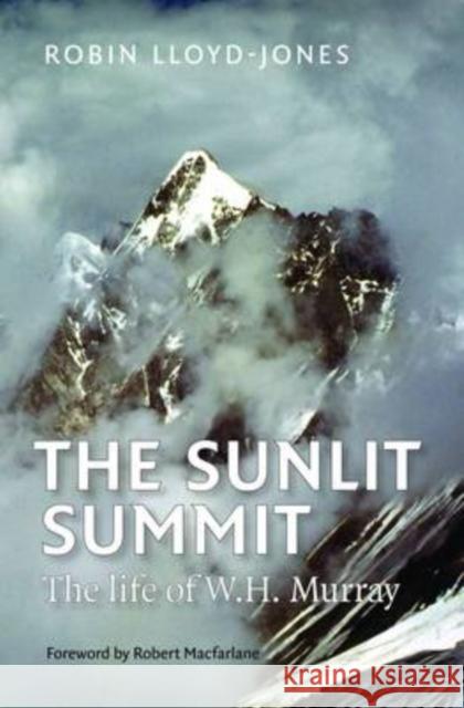 The Sunlit Summit: The Life of W. H. Murray Robin Lloyd-Jones 9781910124185