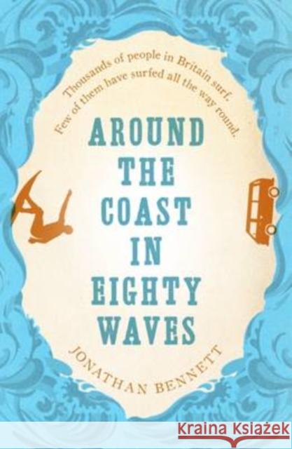 Around the Coast in Eighty Waves Bennett Jonathan 9781910124888 Sandstone Press Ltd