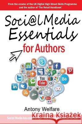 Social Media Essentials for Authors Antony Welfare 9781910125809 Filament Publishing
