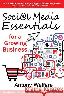 Social Media Essentials for a Growing Business Antony Welfare 9781910125861 Filament Publishing