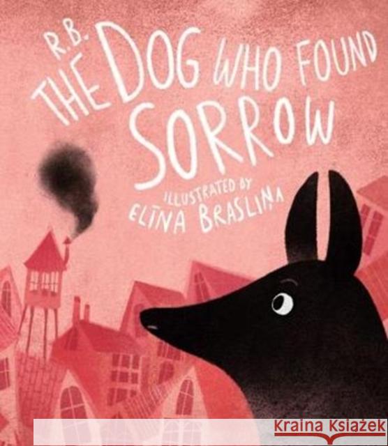 The Dog Who Found Sorrow Ruta Briede   9781910139547