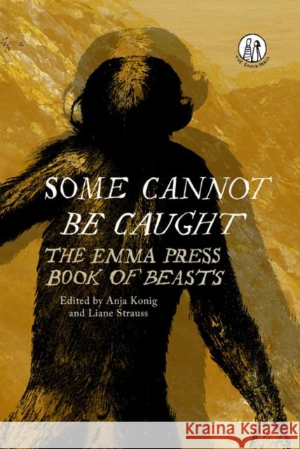 Some Cannot Be Caught: The Emma Press Book of Beasts Liane Strauss Anja Konig  9781910139882
