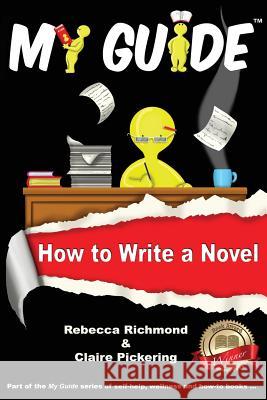 My Guide: How to Write a Novel Richmond, Rebecca 9781910141137 Richmond Pickering Ltd