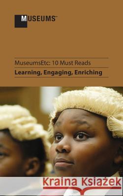 10 Must Reads: Learning, Engaging, Enriching John Bull (Brunel University, UK) H Christian Carr Tim Desmond 9781910144107 Museumsetc