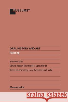 Oral History and Art: Painting Edward Hopper Brice Marden Agnes Martin 9781910144633