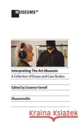 Interpreting the Art Museum Graeme Farnell 9781910144664 Museumsetc